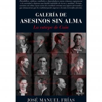 Galería de asesinos sin alma: La estirpe de Caín - Jos&eacute; Manuel Fr&iacute;as Ciruela