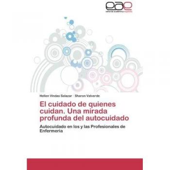 El Cuidado de Quienes Cuidan. Una Mirada Profunda del Autocuidado: Autocuidado en los y las Profesionales de Enfermería