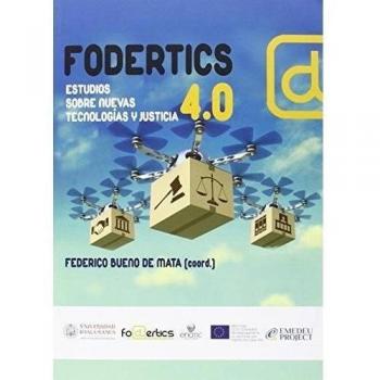 Fodertics 4.0. Estudios sobre nuevas tecnologias y justicia - Bueno De Mata Federico (coord.)