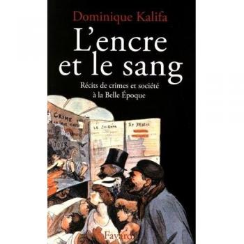 L'encre et le sang : Récits de crimes et société à la Belle Epoque