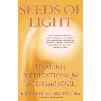 Seeds of Light: Healing Meditations for Body and Soul by Elizabeth K. Stratton - Guided Meditation Book