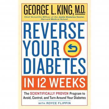 Reverse Your Diabete in 12 Weeks: The Scientifically Proven Program to Avoid, Control, and Turn Around Your Diabetes