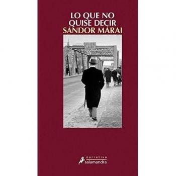 LO QUE NO QUISE DECIR - MARAI, SANDOR