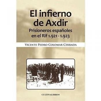 El Infierno De Axdir. Prisioneros Españoles En El Rif 1921-1923