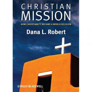 Christian Mission: How Christianity Became a World Religion