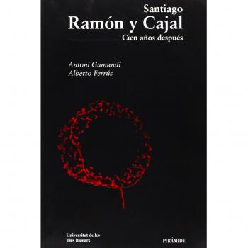 Santiago Ramón y Cajal: 100 años después