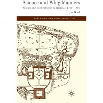 Science and Whig Manners: Science and Political Style in Britain, c.1790-1850
