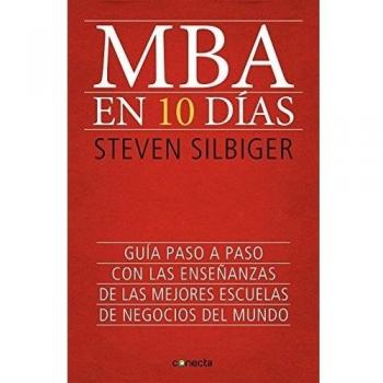 MBA en 10 días: Guía paso a paso con las enseñanzas de las mejores escuelas de negocios del mundo
