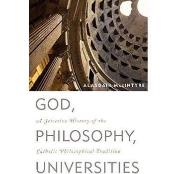 God, Philosophy, Universities: A Selective History of the Catholic Philosophical Tradition