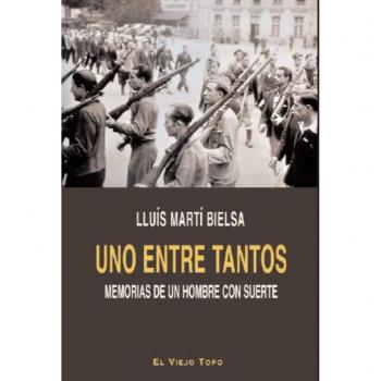 Uno entre tantos. Memorias de un hombre con suerte. - Lluís Martí Bielsa