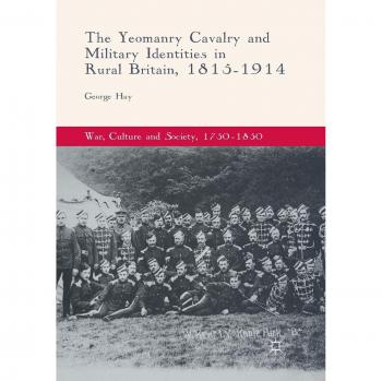 The Yeomanry Cavalry and Military Identities in Rural Britain, 1815–1914