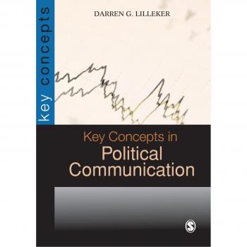 Key Concepts in Political Communication: Essential Insights and Theories (SAGE Key Concepts Series)