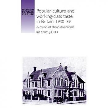 Cultura Popular y Sabor de la Clase Trabajadora en Gran Bretaña, 1930-39: Un Análisis de Diversiones Económicas (Estudios en Cultura Popular) - Tapa Blanda
