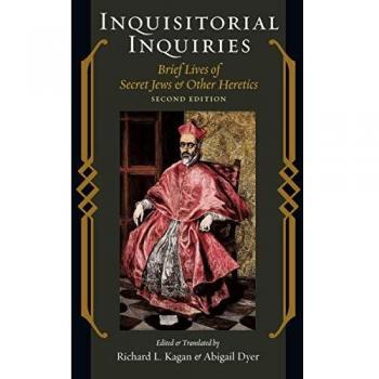 Inquisitorial Inquiries: Concise Biographies of Secret Jews and Heretics