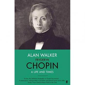 Fryderyk Chopin: A Life and Times