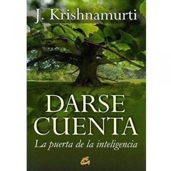 Darse cuenta: La puerta de la inteligencia - Jiddu Krishnamurti