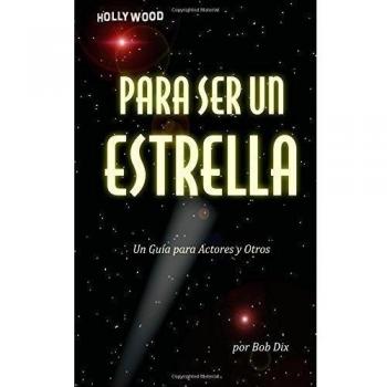 Para Ser Un Estrella: Un Guía para Actores y Otros