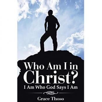 Identity in Christ: Discovering Who God Says I Am - A Grace Thoso Guide