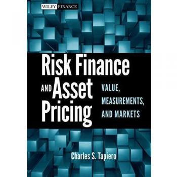 Risk Finance and Asset Pricing: Value, Measurements, and Markets Guidebook
