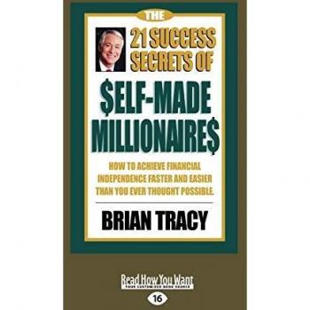 The 21 Success Secrets of Self-Made Millionaires: How to Achieve Financial Independence Faster and Easier than You Ever Thought Possible: How to ... Than You Ever Thought Possible