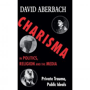 Charisma in Politics, Religion and the Media: Private Trauma, Public Ideals