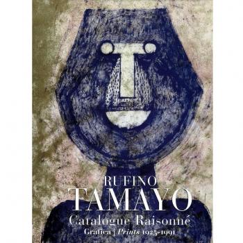 Rufino Tamayo: Catalogue raisonné. Obra gráfica: Catalogue Raisonne Prints 1925-1991