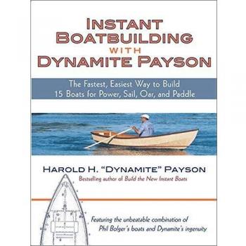 Instant Boatbuilding with Dynamite Payson: 15 Instant Boats for Power, Sail, Oar, and Paddle