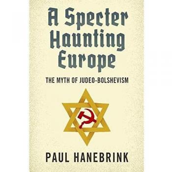 Belknap Press Book: A Specter Haunting Europe - The Myth of Judeo-Bolshevism