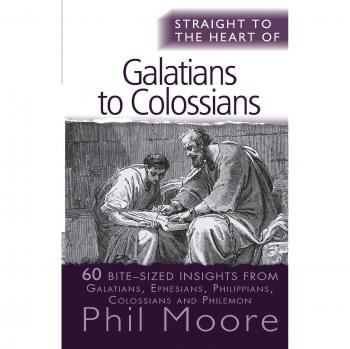 Straight to the Heart of Galatians to Colossians: 60 Bite-Sized Insights from Galatians, Ephesians, Philippians, Colossians and Philemon