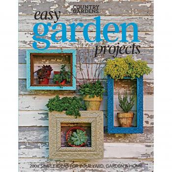 Easy Garden Projects: 150+ Simple Ideas for Sprucing Up Your Green Spaces