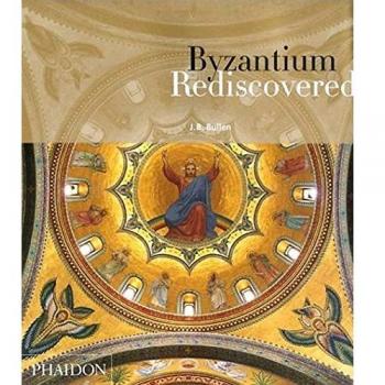Byzantium rediscovered. Ediz. illustrata: Ouvrage en Anglais , édition en langue anglaise