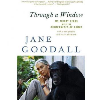 Through a Window: My Thirty Years with the Chimpanzees of Gombe
