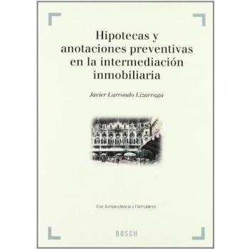 Hipotecas y anotaciones preventivas en la intermediación inmobiliaria: Con jurisprudencia y formularios