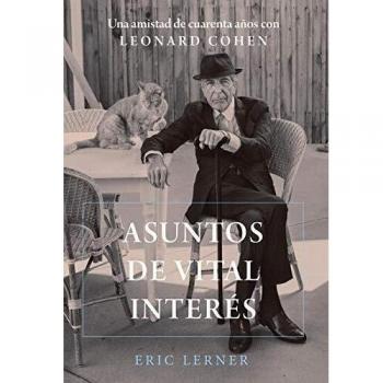 Asuntos de vital interés: Una amistad de cuarenta años con Leonard Cohen - Eric Lerner
