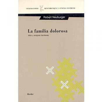 Familia dolorosa. Mito y terapias familiares