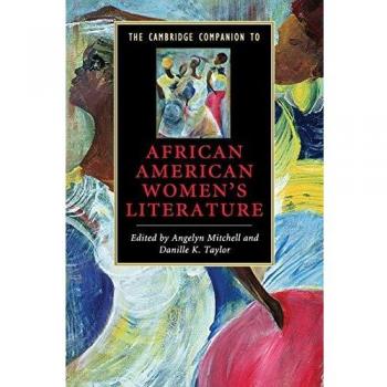 Cambridge Companion to African American Women's Literature: Scholarly Anthology and Critical Analysis
