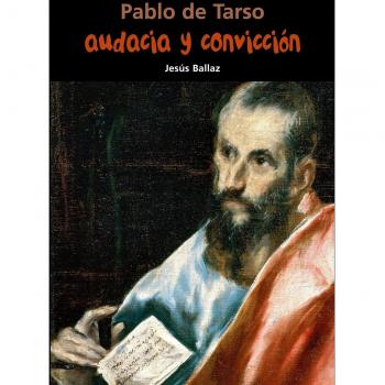 Pablo de Tarso. Audacia y convicción