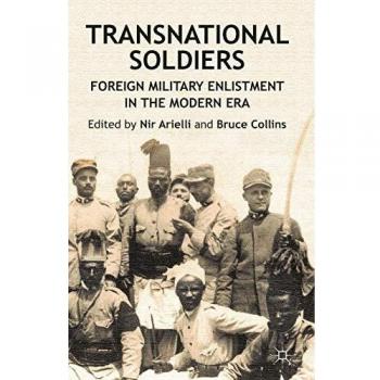 Transnational Soldiers: Foreign Military Enlistment in the Modern Era