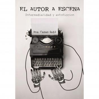 El autor a escena : intermedialidad y autoficción