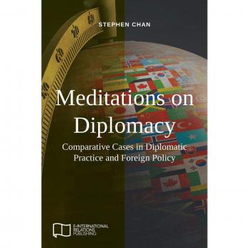 Meditaciones sobre Diplomacia: Casos Comparativos en Práctica Diplomática y Política Exterior (Acceso Abierto E-IR) - Edición en Tapa Blanda