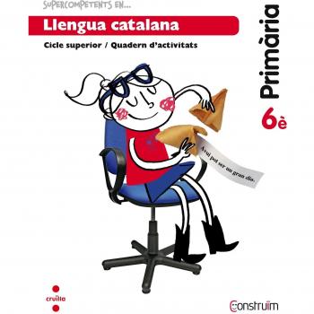 Supercompetents en... Llengua catalana. 6 Primària. Construïm. Quadern - 9788466138178