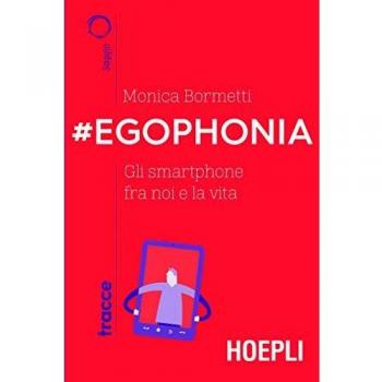 #Egophonia. Gli smartphone fra noi e la vita
