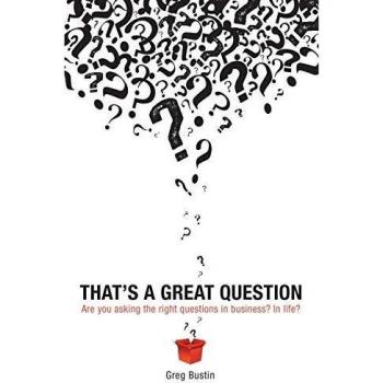 That's a Great Question: Business and Life Inquiry Guide by Greg Bustin - Paperback Edition