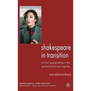 Shakespeare in Transition: Political Appropriations in the Postcommunist Czech Republic