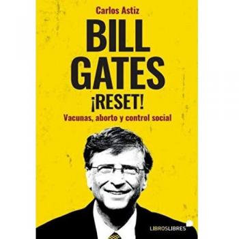 Bill Gates ¡Reset!: Vacunas, aborto y control social