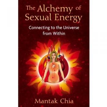 Alchemy of Sexual Energy: Connecting to the Universe from Within