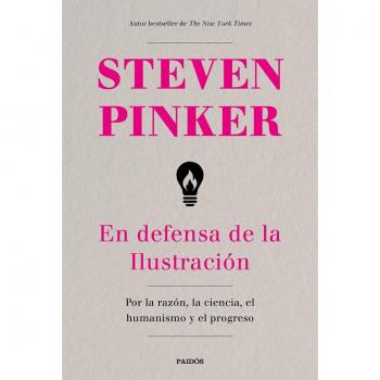 En defensa de la Ilustración: Por la razón, la ciencia, el humanismo y el progreso - STEVEN PINKER