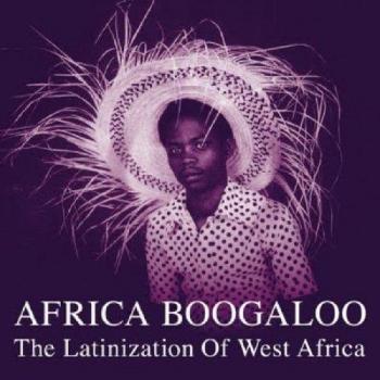 African Boogaloo: Latin Fusion of West African Rhythms