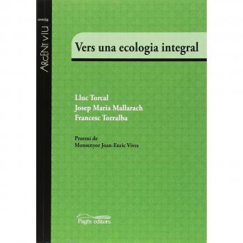 Vers una ecologia integral - Torcal Sierra, Lluc/mallarach Carrera, Josep Maria/torralba Roselló, Francesc