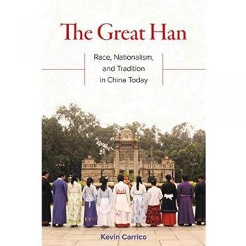 The Great Han: Race, Nationalism, and Tradition in China Today